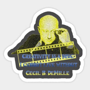 Creativity is a drug I cannot live without, Cecil B. DeMille Sticker